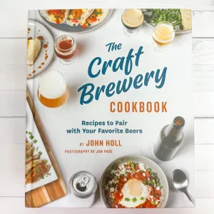 The Craft Brewery Cookbook: Recipes To Pair With Your Favorite Beers